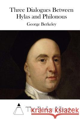 Three Dialogues Between Hylas and Philonous George Berkeley The Perfect Library 9781511684491 Createspace - książka