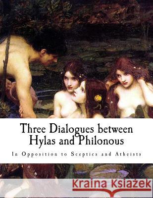 Three Dialogues Between Hylas and Philonous: In Opposition to Sceptics and Atheists George Berkeley 9781537427799 Createspace Independent Publishing Platform - książka