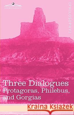 Three Dialogues: Protagoras, Philebus, and Gorgias Plato, Prof Benjamin Jowett 9781616403683 Cosimo Classics - książka