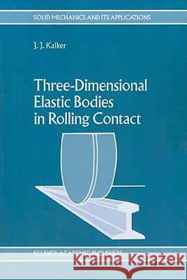 Three-Dimensional Elastic Bodies in Rolling Contact J. J. Kalker 9789048140664 Not Avail - książka