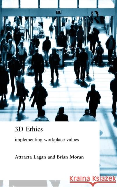 Three Dimensional Ethics: Implementing Workplace Values Attracta Lagan   9780975742235 eContent Management Pty Ltd - książka
