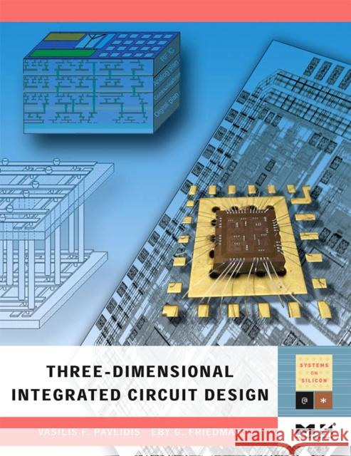 Three-Dimensional Integrated Circuit Design Eby G. Friedman Vasilis F. Pavlidis 9780123743435 Morgan Kaufmann Publishers - książka