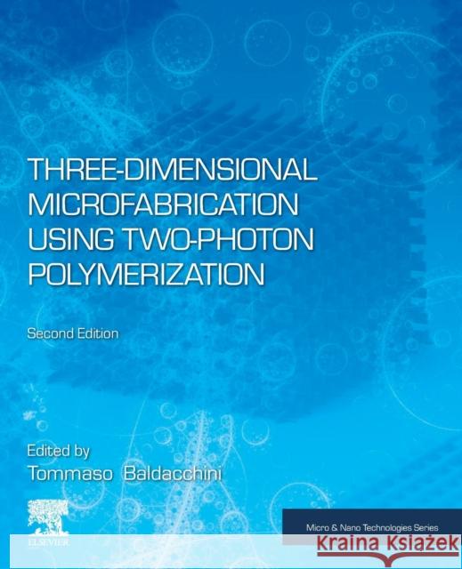 Three-Dimensional Microfabrication Using Two-Photon Polymerization Tommaso Baldacchini (Schmid College of S   9780128178270 William Andrew Publishing - książka