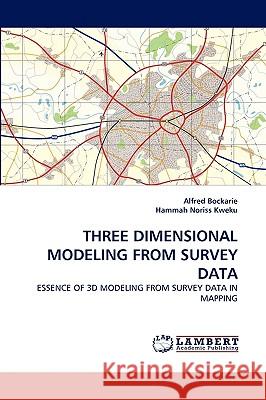 Three Dimensional Modeling from Survey Data Alfred Bockarie, Hammah Noriss Kweku 9783838372884 LAP Lambert Academic Publishing - książka