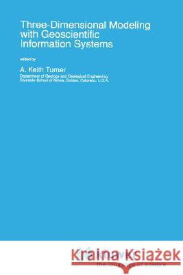 Three-Dimensional Modeling with Geoscientific Information Systems A. Keith Turner A. Keith Turner 9780792315506 Springer - książka