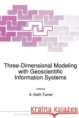 Three-Dimensional Modeling with Geoscientific Information Systems A.K. Turner   9789401051286 Springer - książka