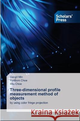 Three-dimensional profile measurement method of objects Min, GangIl, Choe, YunBom, Choe, IlSu 9786208848163 Scholars' Press - książka