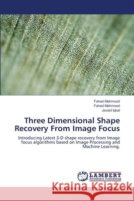 Three Dimensional Shape Recovery From Image Focus Mahmood, Fahad 9786139816804 LAP Lambert Academic Publishing - książka