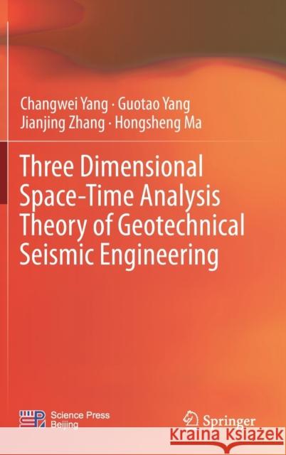 Three Dimensional Space-Time Analysis Theory of Geotechnical Seismic Engineering Changwei Yang Guotao Yang Jianjing Zhang 9789811333552 Springer - książka