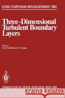 Three-Dimensional Turbulent Boundary Layers: Symposium, Berlin, Germany, March 29 - April 1, 1982 Fernholz, H. 9783642818899 Springer - książka