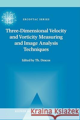 Three-Dimensional Velocity and Vorticity Measuring and Image Analysis Techniques: Lecture Notes from the Short Course Held in Zürich, Switzerland, 3-6 Dracos, Th 9780792342564 KLUWER ACADEMIC PUBLISHERS GROUP - książka