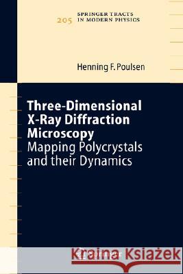 Three-Dimensional X-Ray Diffraction Microscopy: Mapping Polycrystals and Their Dynamics Poulsen, Henning Friis 9783540223306 Springer - książka