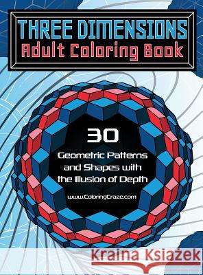 Three Dimensions Adult Coloring Book: 30 Geometric Patterns and Shapes with the Illusion of Depth Coloringcraze 9788365560230 Coloringcraze.com - książka