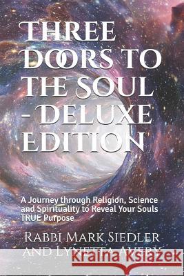 Three Doors to the Soul - Deluxe Edition: A Journey through Religion, Science and Spirituality to Reveal Our Souls TRUE Purpose Avery, Lynetta 9781724197115 Independently Published - książka
