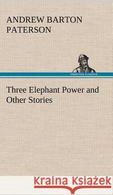 Three Elephant Power and Other Stories Andrew Barton Paterson 9783849195885 Tredition Classics - książka