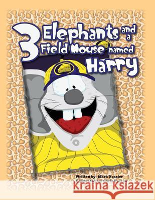 Three Elephants and a Field Mouse Named Harry MR Mark Franklin Frazier MR Christopher Allen Frazier 9781482648980 Createspace - książka