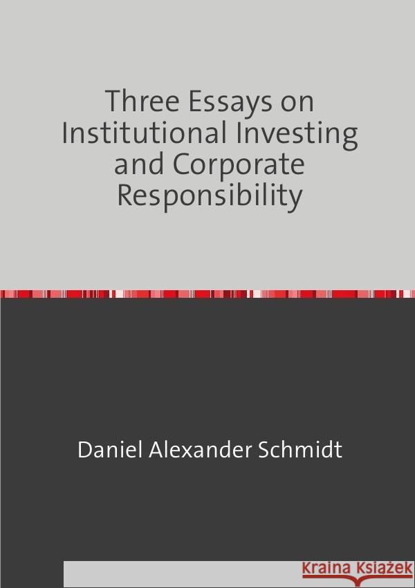 Three Essays on Institutional Investing and Corporate Responsibility Schmidt, Daniel 9783757514044 epubli - książka