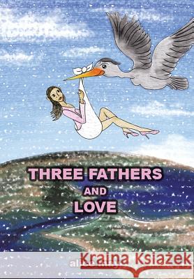 Three Fathers and Love Alice May 9781503529038 Xlibris Corporation - książka