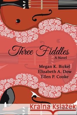 Three Fiddles Elizabeth a. Dow Ellen P. Cooke Megan K. Bickel 9781675290255 Independently Published - książka