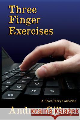 Three Finger Exercises: A Short Story Collection Andrea Gilbey 9781942166382 Per Bastet Publications LLC - książka