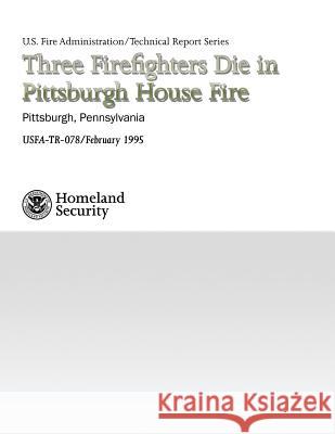 Three Firefighters Die in Pittsburgh House Fire Department of Homeland Security          U. S. Fire Administration                National Fire Data Center 9781484844328 Createspace - książka