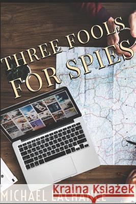 Three Fools for Spies Michael LaChance 9781799071587 Independently Published - książka