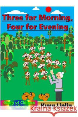 Three for Morning, Four for Evening: Story of Chinese Idiom Kung Linliu 9781790328208 Independently Published - książka