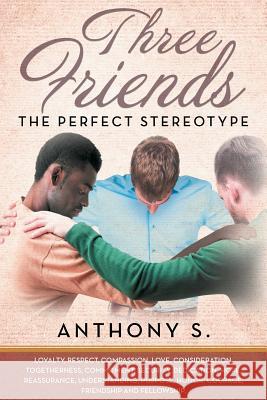 Three Friends...the Perfect Stereotype Anthony S 9781633386334 Fulton Books - książka