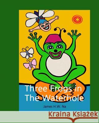 Three Frogs in the Waterhole James H. W. Na 9781530339631 Createspace Independent Publishing Platform - książka