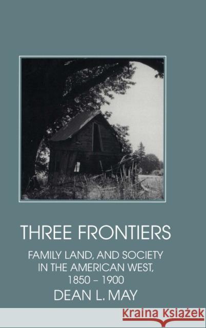 Three Frontiers: Family, Land, and Society in the American West, 1850-1900 May, Dean L. 9780521434997 Cambridge University Press - książka