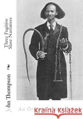 Three Fugitive Slave Narratives: An Original Compilation John Thompson Henry Watson William Wells Brown 9781470160616 Createspace - książka
