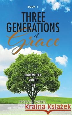 Three Generations of Grace Patricia Turner Flora Bell Dixon Howard Jerome, Jr. Ellison 9781098062934 Christian Faith Publishing, Inc - książka
