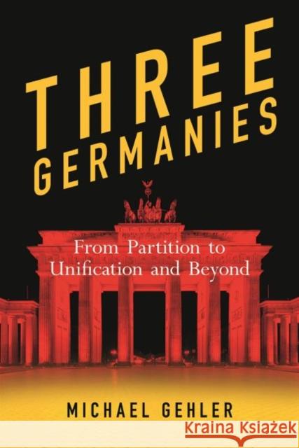 Three Germanies: From Partition to Unification and Beyond, Second Expanded Edition Gehler, Michael 9781789143355 Reaktion Books - książka