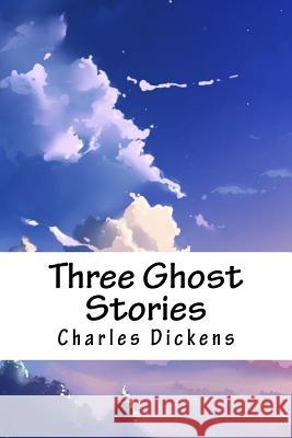 Three Ghost Stories Charles Dickens 9781718647145 Createspace Independent Publishing Platform - książka