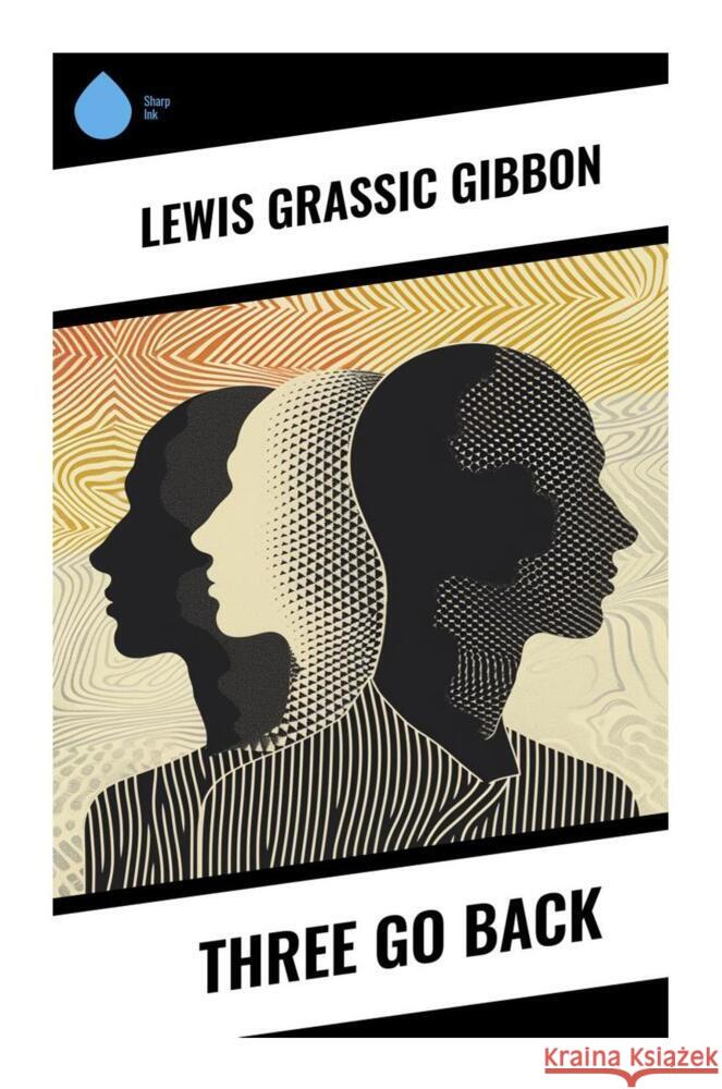 Three Go Back Gibbon, Lewis Grassic 9788028334031 Sharp Ink - książka