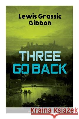 Three Go Back (Science Fiction Classic): Rediscovery of Atlantis Lewis Grassic Gibbon 9788027335961 e-artnow - książka