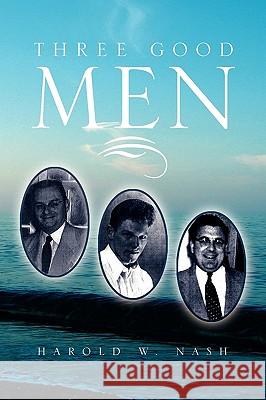 Three Good Men Harold W. Nash 9781441581747 Xlibris Corporation - książka