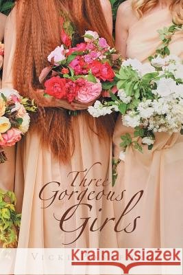 Three Gorgeous Girls Vicki Ponsford 9781796030204 Xlibris Us - książka