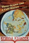 Three Grapes and a Cold Biscuit Robert F. Hastings 9780595486205 iUniverse