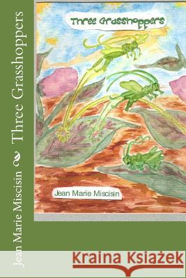 Three Grasshoppers Jean Marie Miscisin 9781477431030 Createspace - książka