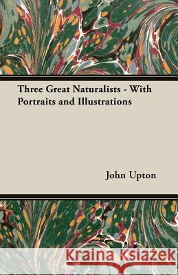 Three Great Naturalists - With Portraits and Illustrations John Upton 9781528705714 Thousand Fields - książka