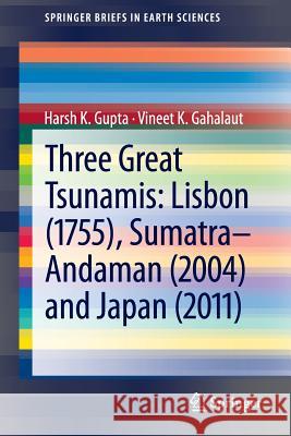 Three Great Tsunamis: Lisbon (1755), Sumatra-Andaman (2004) and Japan (2011) Harsh K. Gupta Vineet K. Gahalaut 9789400765757 Springer - książka