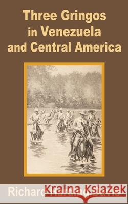 Three Gringos in Venezuela and Central America Richard Harding-Davis 9781589639027 Fredonia Books (NL) - książka