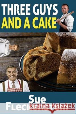 Three Guys And A Cake: 15 Favorite Cake Recipes Fleckenstein, Sue 9781479132263 Createspace - książka