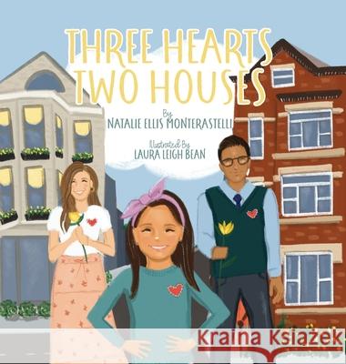 Three Hearts, Two Houses Natalie Ellis Monterastelli, Laura Leigh Bean 9780578316406 Whole Child Arts Media - książka
