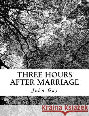 Three Hours After Marriage John Gay 9781725969926 Createspace Independent Publishing Platform - książka