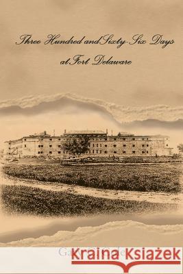 Three Hundred and Sixty-Six Days at Fort Delaware Gary C Cole 9781490784489 Trafford Publishing - książka