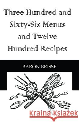 Three Hundred and Sixty-Six Menus and Twelve Hundred Recipes Brisse, Baron 9780710308245 Kegan Paul International - książka