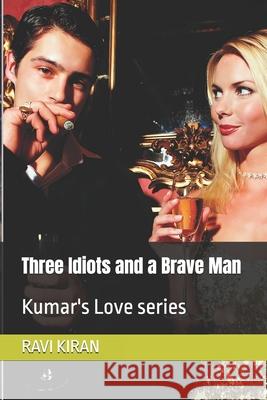 Three Idiots and a Brave Man: Kumar's Love series R Kumar Ravi Kiran  9798448433917 Independently Published - książka