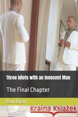 Three Idiots with an Innocent Man: The Final Chapter R Kumar Ravi Kiran  9798839938427 Independently Published - książka